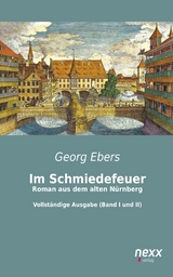 Im Schmiedefeuer: Roman aus dem alten N&uuml;rnberg - Georg Ebers
