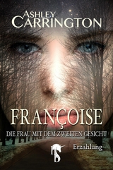 Françoise – Die Frau mit dem zweiten Gesicht - Ashley Carrington