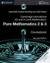 Cambridge International AS and A Level Mathematics: Pure Mathematics 2 and 3 Revised Edition Coursebook - Neill, Hugh; Quadling, Douglas; Gilbey, Julian
