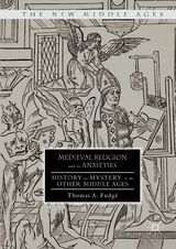 Medieval Religion and its Anxieties - Thomas A. Fudg&eacute;