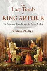 The Lost Tomb of King Arthur - Graham Phillips