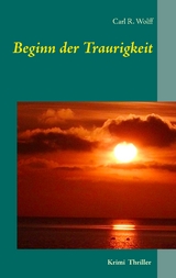 Beginn der Traurigkeit - Carl R. Wolff
