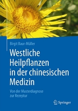 Westliche Heilpflanzen in der chinesischen Medizin - Birgit Baur-Müller