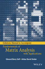 Solutions Manual to accompany Fundamentals of Matrix Analysis with Applications -  Edward Barry Saff,  Arthur David Snider