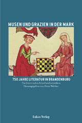 Musen und Grazien in der Mark. 750 Jahre Literatur in Brandenburg - Peter Walther