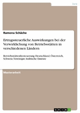 Ertragssteuerliche Auswirkungen bei der Verwirklichung von Betriebsst&auml;tten in verschiedenen L&auml;ndern -  Ramona Sch&auml;che