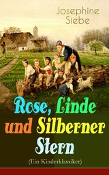 Rose, Linde und Silberner Stern (Ein Kinderklassiker) -  Josephine Siebe