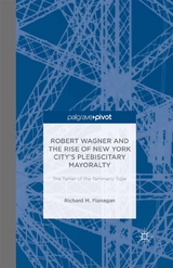 Robert Wagner and the Rise of New York City&rsquo;s Plebiscitary Mayoralty: The Tamer of the Tammany Tiger - Richard M. Flanagan