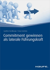 Commitment gewinnen als laterale F&uuml;hrungskraft - Gunther F&uuml;rstberger, Tanja Ineichen