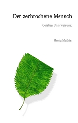 Der zerbrochene Mensch - Moritz Mathis