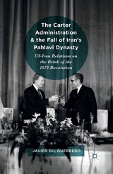 The Carter Administration and the Fall of Iran&rsquo;s Pahlavi Dynasty - Javier Gil Guerrero