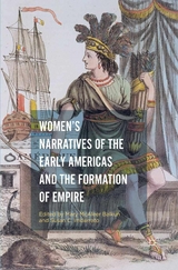 Women&rsquo;s Narratives of the Early Americas and the Formation of Empire - 