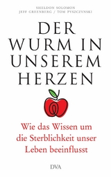 Der Wurm in unserem Herzen - Sheldon Solomon, Jeff Greenberg, Tom Pyszczynski