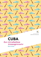 Cuba : La révolution transgressée -  L'Âme des peuples, Marie Herbet