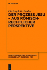 Der Prozess Jesu - aus r&ouml;misch-rechtlicher Perspektive -  Christoph G. Paulus