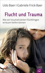 Flucht und Trauma - Udo Baer, Gabriele Frick-Baer