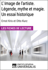 L'Image de l'artiste. L&eacute;gende, mythe et magie. Un essai historique d'Ernst Kris et Otto Kurz -  Encyclopaedia Universalis
