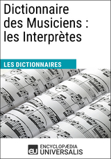 Dictionnaire des Musiciens : les Interpr&egrave;tes - Encyclopaedia Universalis
