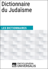 Dictionnaire du Juda&iuml;sme -  Encyclopaedia Universalis