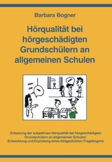 H&ouml;rqualit&auml;t bei h&ouml;rgesch&auml;digten Grundsch&uuml;lern an allgemeinen Schulen. - Barbara Bogner