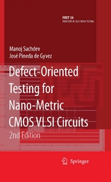 Defect-Oriented Testing for Nano-Metric CMOS VLSI Circuits - Manoj Sachdev, Jos&eacute; Pineda de Gyvez