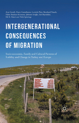 Intergenerational consequences of migration -  Ayse Guveli,  Harry Ganzeboom,  Lucinda Platt,  Bernhard Nauck,  Helen Baykara-Krumme,  Sebnem Eroglu,  Sa