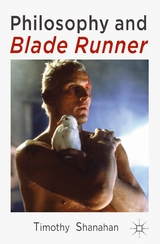 Philosophy and Blade Runner -  Timothy Shanahan