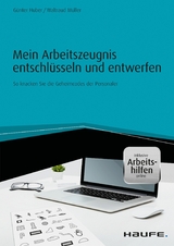 Mein Arbeitszeugnis entschl&uuml;sseln und entwerfen - inkl. Arbeitshilfen online - G&uuml;nter Huber, Waltraud M&uuml;ller