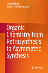 Organic Chemistry from Retrosynthesis to Asymmetric Synthesis - Vitomir &Scaron;unjić, Vesna Petrović Peroković