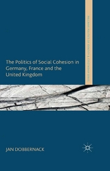 The Politics of Social Cohesion in Germany, France and the United Kingdom - Jan Dobbernack