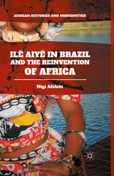 Il&ecirc; Aiy&ecirc; in Brazil and the Reinvention of Africa - Niyi Afolabi