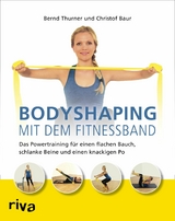 Bodyshaping mit dem Fitnessband -  Bernd Thurner,  Christof Baur