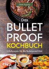 Das Bulletproof-Kochbuch -  Dave Asprey