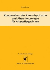 Kompendium der Alters-Psychiatrie und Alters-Neurologie f&uuml;r Altenpfleger/innen - Erich Grond