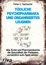 T&ouml;dliche Psychopharmaka und organisiertes Leugnen - Peter C. G&oslash;tzsche