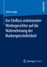 Der Einfluss unbekannter Werbegesichter auf die Wahrnehmung der Markenpers&ouml;nlichkeit - Anne Lange