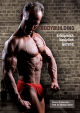 Bodybuilding. Erfolgreich, nat&uuml;rlich, gesund - Berend Breitenstein