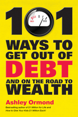 101 Ways to Get Out Of Debt and On the Road to Wealth - Ashley Ormond