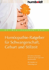 Hom&ouml;opathie-Ratgeber f&uuml;r Schwangerschaft, Geburt und Stillzeit - Dr. Prashant Naik