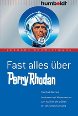 Fast alles &uuml;ber Perry Rhodan - Eckhard Schwettmann