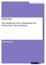 Die Spiegelung in der Mathematik und Physik. Eine Unterscheidung - Emine Kocer