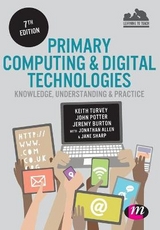 Primary Computing and Digital Technologies: Knowledge, Understanding and Practice - Turvey, Keith; Potter, John; Burton, Jeremy; Allen, Jonathan; Sharp, Jane