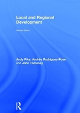 Local and Regional Development - Pike, Andy; Rodríguez-Pose, Andrés; Tomaney, John