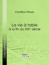 La vie à table à la fin du XIXe siècle -  Chatillon-Plessis