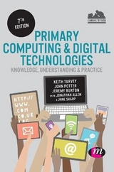 Primary Computing and Digital Technologies: Knowledge, Understanding and Practice - Turvey, Keith; Potter, John; Burton, Jeremy; Allen, Jonathan; Sharp, Jane
