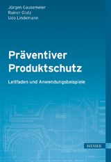 Pr&auml;ventiver Produktschutz - Leitfaden und Anwendungsbeispiele -  J&uuml;rgen Gausemeier,  Rainer Glatz,  Udo Lindemann
