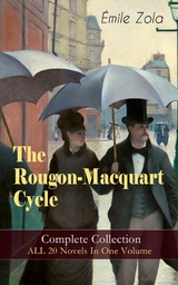 The Rougon-Macquart Cycle: Complete Collection - ALL 20 Novels In One Volume - &Eacute;mile Zola