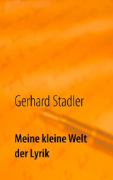 Meine kleine Welt der Lyrik - Gerhard Stadler