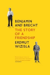 Benjamin and Brecht - Erdmut Wizisla