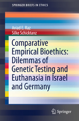 Comparative Empirical Bioethics: Dilemmas of Genetic Testing and Euthanasia in Israel and Germany - Aviad E. Raz, Silke Schicktanz
